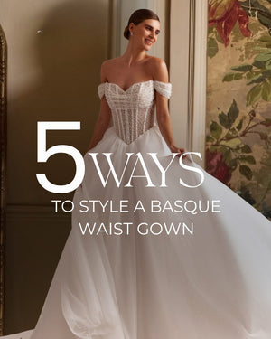 How to Style Your Dream Dress: 5 Ways to Accessorise Our Latest Basque Waist Gown